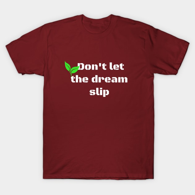 Don't let the dream slip T-Shirt by Laddawanshop